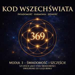 MODUŁ 3 – ŚWIADOMOŚĆ I SZCZĘŚCIE